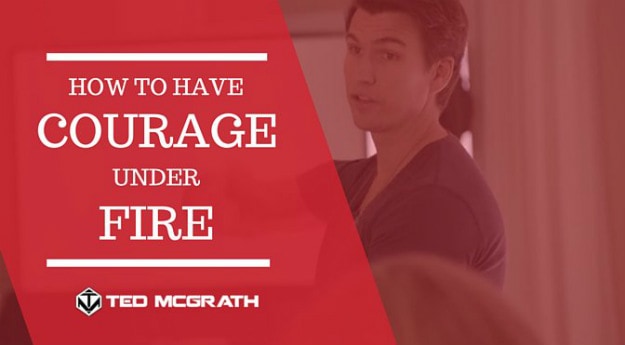 How To Have Courage Under Fire